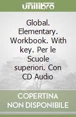 Global. Elementary. Workbook. With key. Per le Scuole superiori. Con CD Audio libro