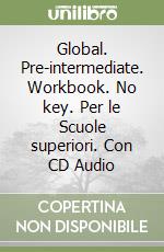 Global. Pre-intermediate. Workbook. No key. Per le Scuole superiori. Con CD Audio libro