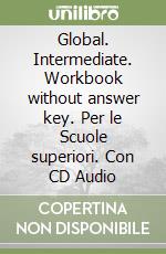 Global. Intermediate. Workbook without answer key. Per le Scuole superiori. Con CD Audio libro