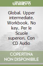 Global. Upper intermediate. Workbook. No key. Per le Scuole superiori. Con CD Audio libro