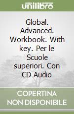 Global. Advanced. Workbook. With key. Per le Scuole superiori. Con CD Audio libro