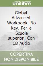 Global. Advanced. Workbook. No key. Per le Scuole superiori. Con CD Audio
