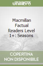 Macmillan Factual Readers Level 1+: Seasons