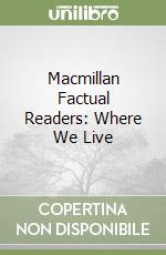 Macmillan Factual Readers: Where We Live