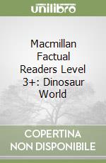 Macmillan Factual Readers Level 3+: Dinosaur World libro