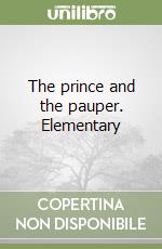 The prince and the pauper. Elementary libro