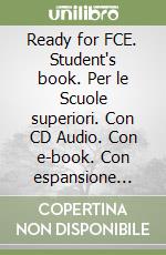 Ready for FCE. Student's book. Per le Scuole superiori. Con CD Audio. Con e-book. Con espansione online libro