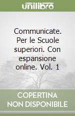 Communicate. Per le Scuole superiori. Con espansione online. Vol. 1 libro