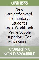 New Straightforward. Elementary. Student's book-Workbook. Per le Scuole superiori. Con espansione online libro