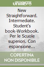 New Straightforward. Intermediate. Student's book-Workbook. Per le Scuole superiori. Con espansione online libro