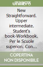 New Straightforward. Upper intermediate. Student's book-Workbook. Per le Scuole superiori. Con espansione online libro