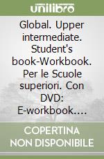 Global. Upper intermediate. Student's book-Workbook. Per le Scuole superiori. Con DVD: E-workbook. Con espansione online libro