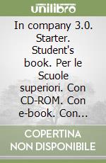 In company 3.0. Starter. Student's book. Per le Scuole superiori. Con CD-ROM. Con e-book. Con espansione online libro