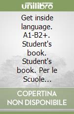 Get inside language. A1-B2+. Student's book. Student's book. Per le Scuole superiori. Con espansione online libro