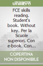 FCE skills reading. Student's book. Without key. Per la Scuole superiori. Con e-book. Con espansione online libro