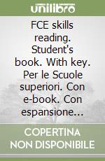 FCE skills reading. Student's book. With key. Per le Scuole superiori. Con e-book. Con espansione online libro