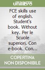 FCE skills use of english. Student's book. Without key. Per le Scuole superiori. Con e-book. Con espansione online libro