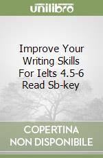 Improve Your Writing Skills For Ielts 4.5-6 Read Sb-key libro