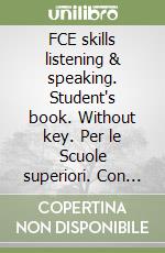 FCE skills listening & speaking. Student's book. Without key. Per le Scuole superiori. Con CD Audio. Con e-book. Con espansione online libro