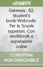 Gateway. B2. Student's book-Webcode. Per le Scuole superiori. Con workbook e espansione online libro