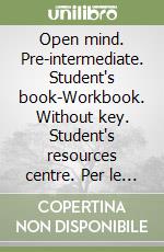 Open mind. Pre-intermediate. Student's book-Workbook. Without key. Student's resources centre. Per le Scuole superiori. Con e-book. Con espansione online libro