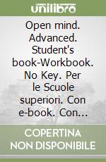 Open mind. Advanced. Student's book-Workbook. No Key. Per le Scuole superiori. Con e-book. Con espansione online libro