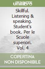 Skillful. Listening & speaking. Student's book. Per le Scuole superiori. Vol. 4 libro