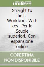 Straight to first. Workboo. With key. Per le Scuole superiori. Con espansione online libro