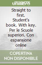 Straight to first. Student's book. With key. Per le Scuole superiori. Con espansione online libro