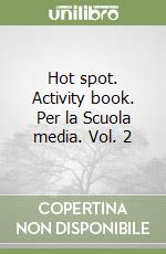 Hot spot. Activity book. Per la Scuola media. Vol. 2 libro