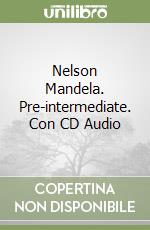 Nelson Mandela. Pre-intermediate. Con CD Audio