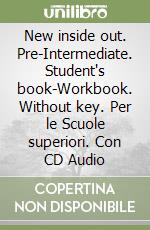 New inside out. Pre-Intermediate. Student's book-Workbook. Without key. Per le Scuole superiori. Con CD Audio libro