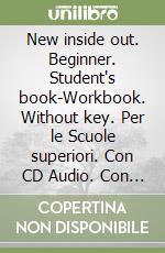 New inside out. Beginner. Student's book-Workbook. Without key. Per le Scuole superiori. Con CD Audio. Con CD-ROM