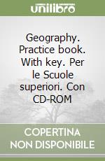 Geography. Practice book. With key. Per le Scuole superiori. Con CD-ROM libro