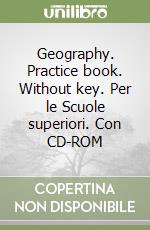 Geography. Practice book. Without key. Per le Scuole superiori. Con CD-ROM libro