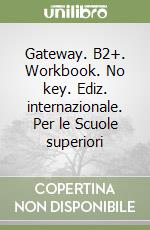 Gateway. B2+. Workbook. No key. Ediz. internazionale. Per le Scuole superiori libro