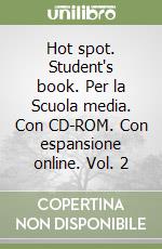 Hot spot. Student's book. Per la Scuola media. Con CD-ROM. Con espansione online. Vol. 2 libro