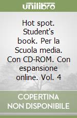 Hot spot. Student's book. Per la Scuola media. Con CD-ROM. Con espansione online. Vol. 4 libro