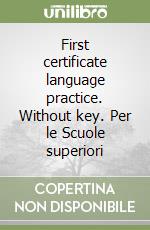 First certificate language practice. Without key. Per le Scuole superiori