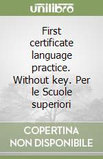 First certificate language practice. Without key. Per le Scuole superiori libro