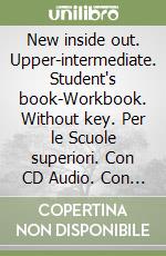 New inside out. Upper-intermediate. Student's book-Workbook. Without key. Per le Scuole superiori. Con CD Audio. Con CD-ROM libro