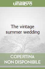 The vintage summer wedding