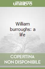 William burroughs: a life