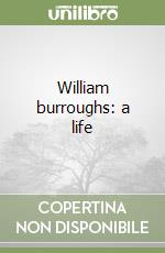 William burroughs: a life libro