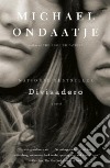 Divisadero libro di Ondaatje Michael