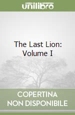 The Last Lion: Volume I