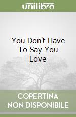 You Don't Have To Say You Love libro