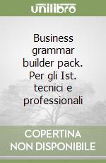 Business grammar builder pack. Per gli Ist. tecnici e professionali libro