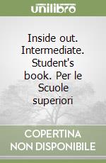 Inside out. Intermediate. Student's book. Per le Scuole superiori libro