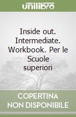 Inside out. Intermediate. Workbook. Per le Scuole superiori libro